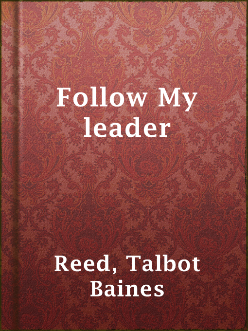 Detalles del título Follow My leader de Talbot Baines Reed - Disponible